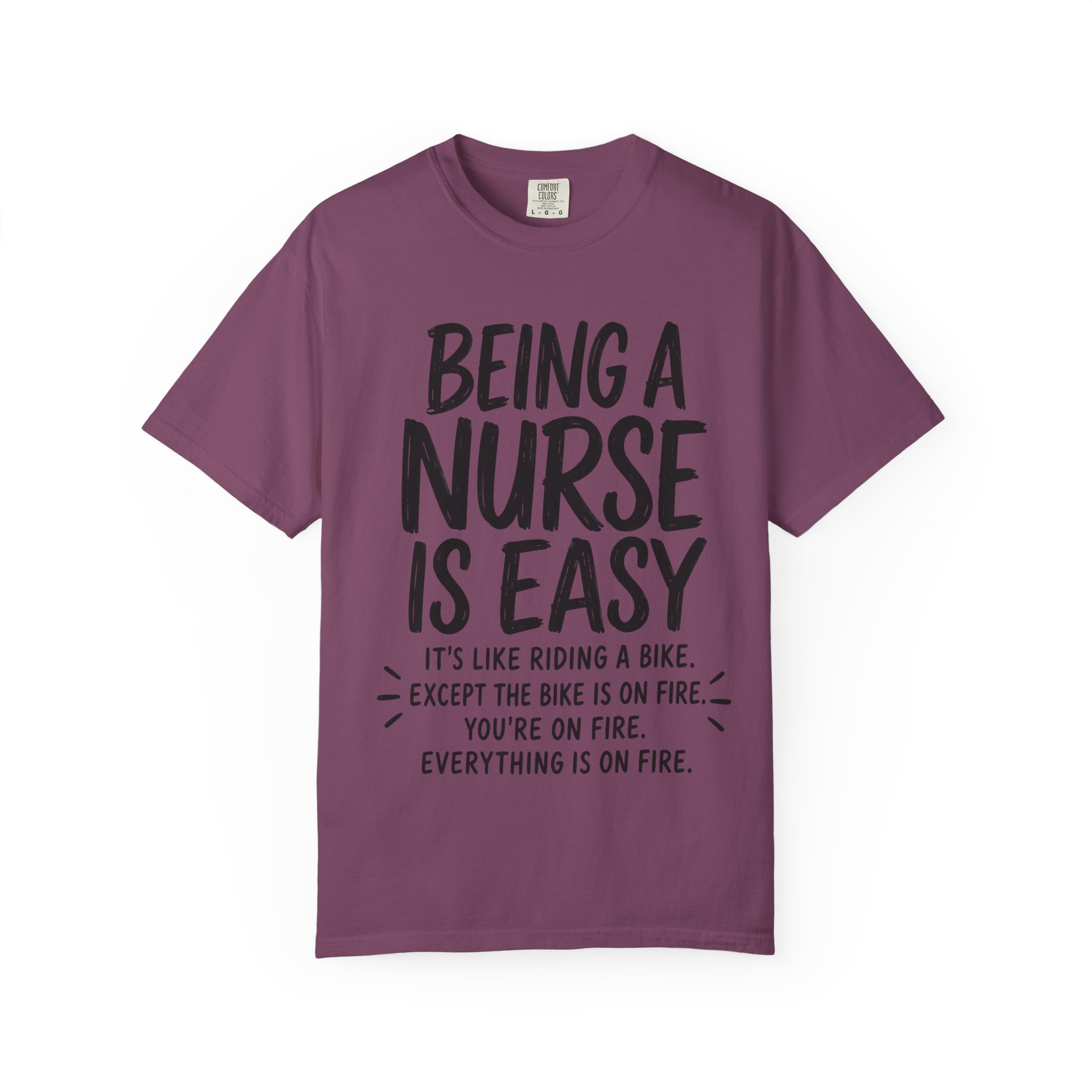 Being a Nurse is easy Everything Is On Fire: Nurse Humor Motivational Quote - Image 17