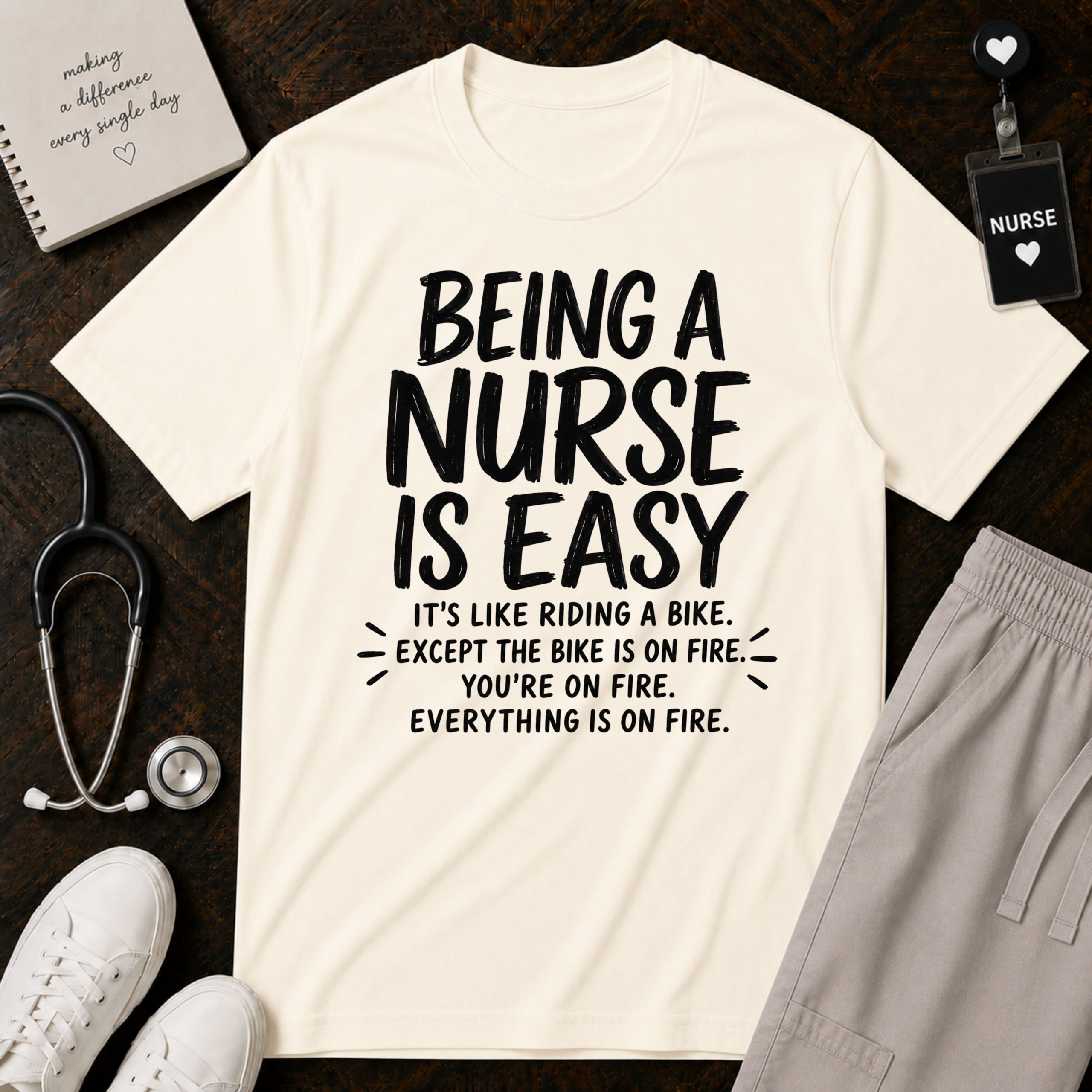 Being a Nurse is easy Everything Is On Fire: Nurse Humor Motivational Quote