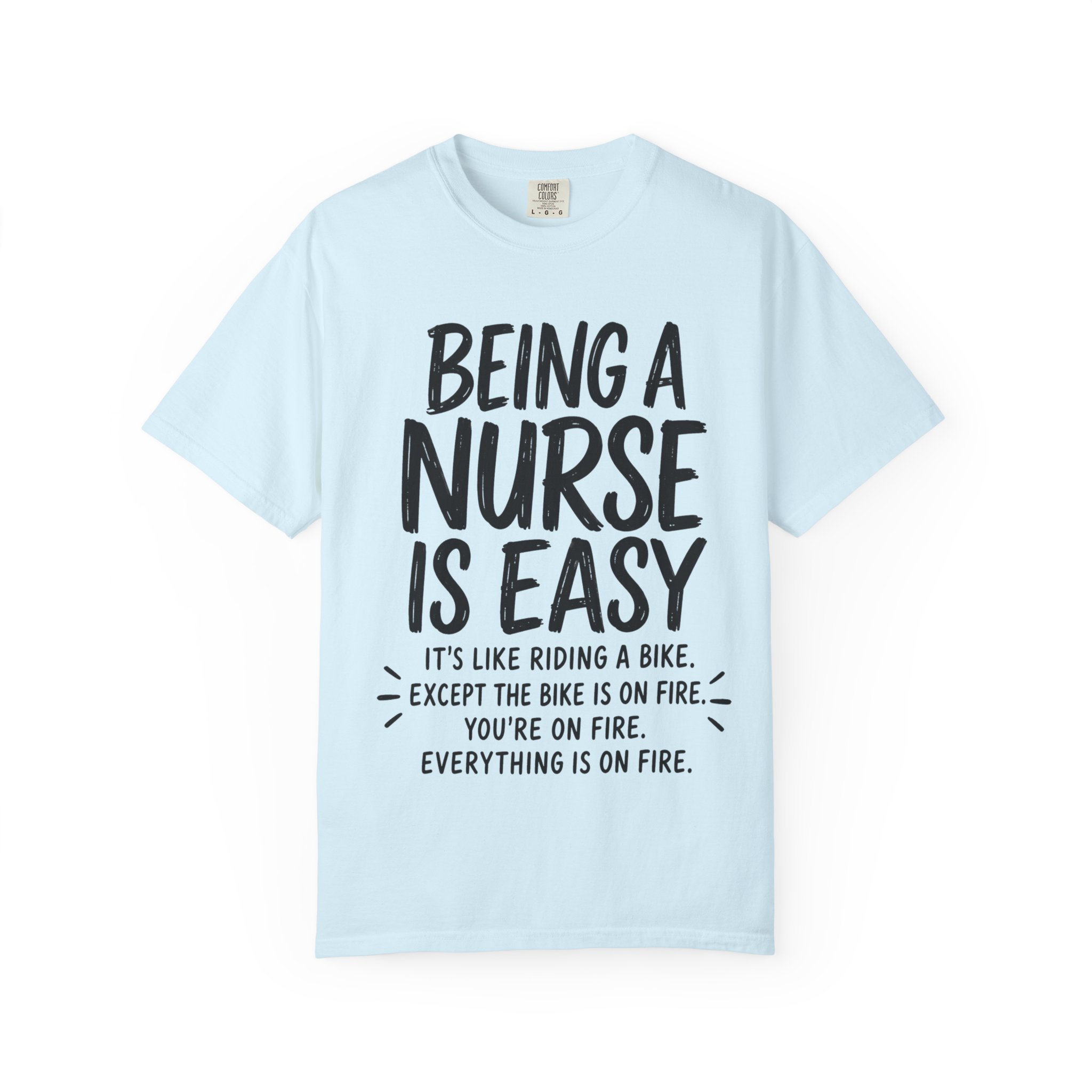 Being a Nurse is easy Everything Is On Fire: Nurse Humor Motivational Quote - Image 11