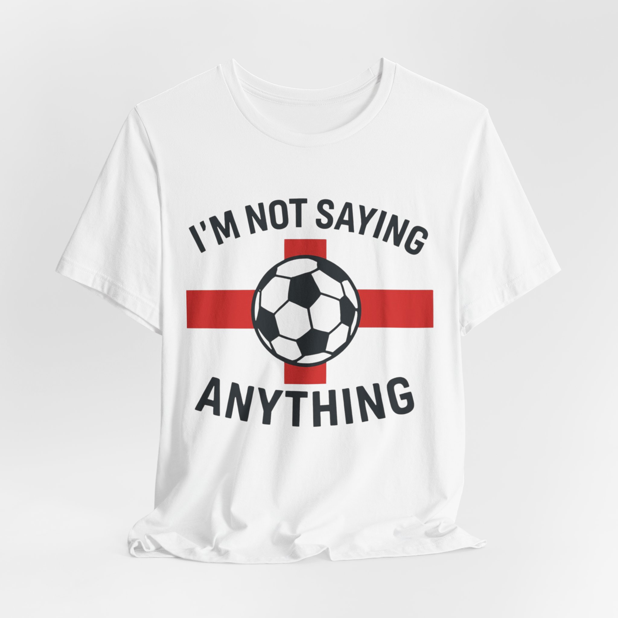 Football/ Soccer Graphic Tee England World Cup - "I'm Not Saying Anything" Funny Football Shirt - Image 4