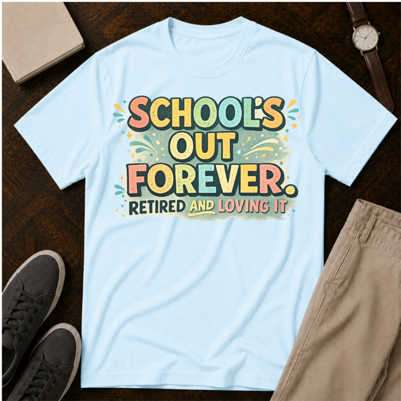 School's Out Forever Retired T-Shirt for Teachers